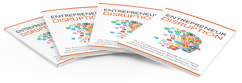 Entrepreneurs Guide to Disrupting Industries