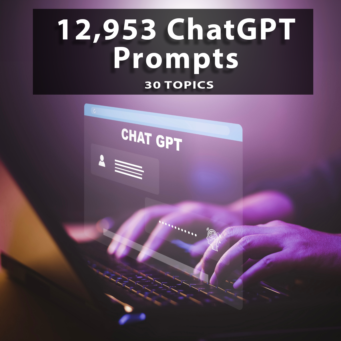 12,953 ChatGPT Prompts - 30 Topics