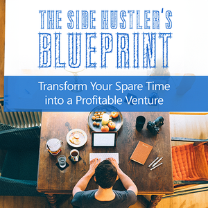 The Side Hustler’s Blueprint