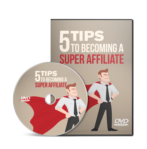 5 Tips To Becoming A Super Affiliate