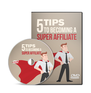 5 Tips To Becoming A Super Affiliate