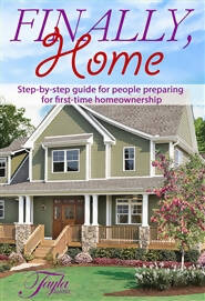 Finally, Home. Step by step guide for people preparing for first-time homeownership.