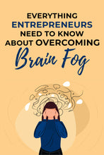 Load image into Gallery viewer, Everything Entrepreneurs Need to Know About Overcoming Brain Fog
