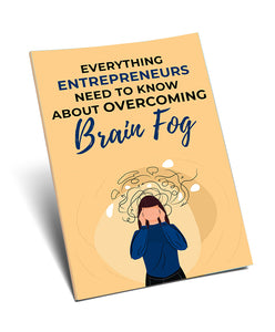 Everything Entrepreneurs Need to Know About Overcoming Brain Fog