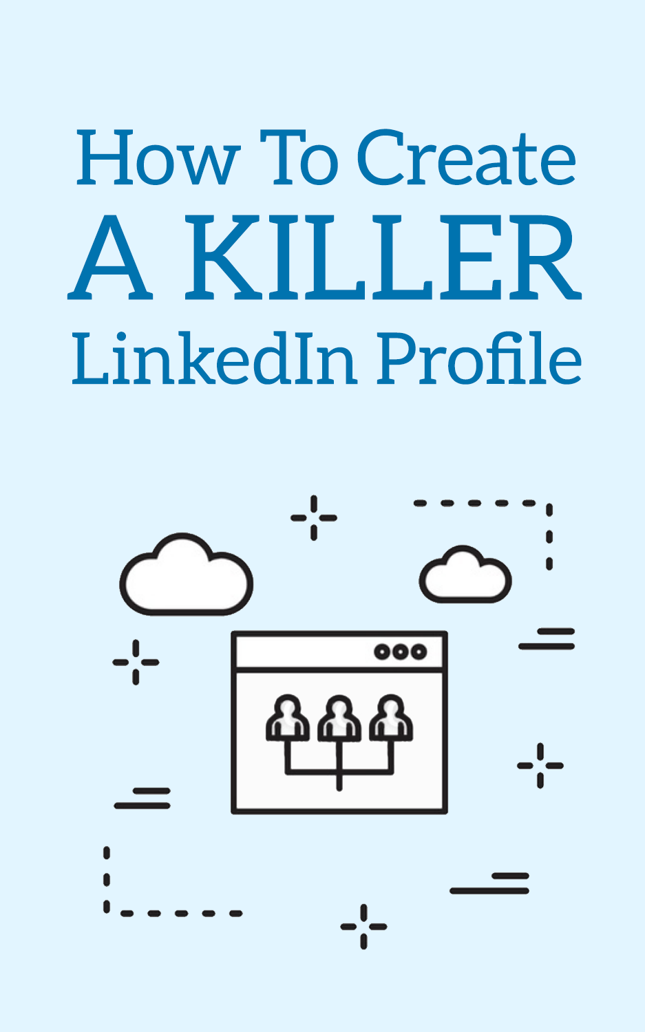 Create a Killer LinkedIn Profile