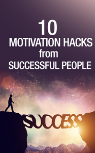 10 Motivation Hacks For Successful People